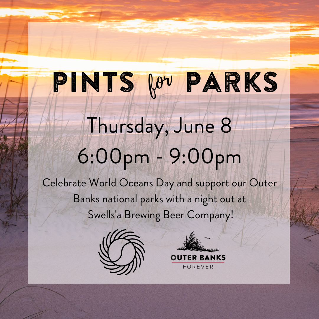 An image of an Outer Banks beach sunrise overlaid with text that reads: "Pints for Parks, Thursday, June 8, 6:00pm - 9:00pm, Celebrate World Oceans Day and support our Outer Banks national parks with a night out at Swells'a Brewing Beer Company!"